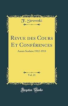 Revue des Cours Et Conférences, Vol. 21: Année Scolaire 1912-1913 (Classic Reprint)