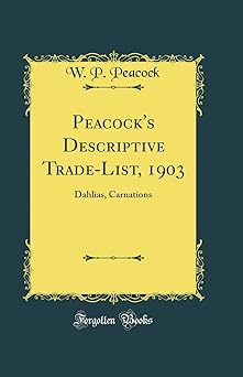 Peacock's Descriptive Trade-List, 1903: Dahlias, Carnations (Classic Reprint)