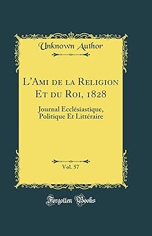 L'Ami de la Religion Et du Roi, 1828, Vol. 57: Journal Ecclésiastique, Politique Et Littéraire (Classic Reprint)