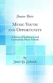 Music Youth and Opportunity: A Survey of Settlement and Community Music Schools (Classic Reprint)