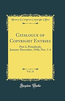 Catalogue of Copyright Entries, Vol. 21: Part 2, Periodicals; January-December, 1926; Nos. 1-4 (Classic Reprint)