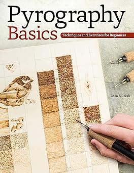 Pyrography Basics: Techniques and Exercises for Beginners (Design Originals) Patterns for Woodburning with Skill-Building Step-by-Step Instructions and Advice from Lora Irish on Texture and Layering