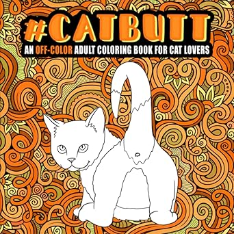 Cat Butt: An Off-Color Adult Coloring Book for Cat Lovers