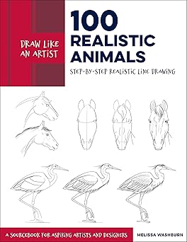 Draw Like an Artist: 100 Realistic Animals: Step-by-Step Realistic Line Drawing **A Sourcebook for Aspiring Artists and Designers