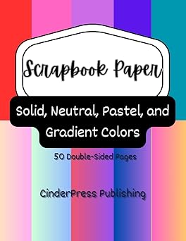 Scrapbook Paper Pad: Solid, Neutral, Pastel, and Gradient Colors: 50 Double-Sided Pages to Cut and Collage, and Craft for Journals, Diaries and Stationeries/ 8.5 x 11