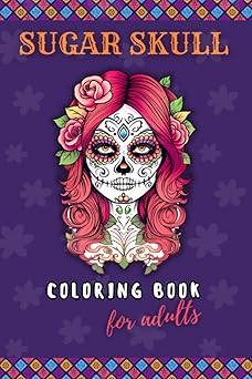 Sugar Skull Coloring Book For Adults: Mexican Patterns, Inspirational Coloring Notebook