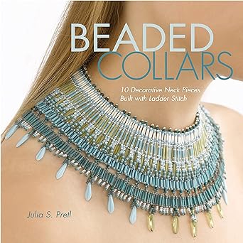 Beaded Collars: 10 Decorative Neckpieces Built with Ladder Stitch