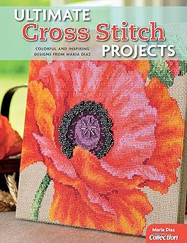 Ultimate Cross Stitch Projects: Colorful and Inspiring Designs from Maria Diaz (Design Originals) Sourcebook of Patterns with Detailed Step-by-Step Instructions and Clear, Easy-to-Follow Color Charts