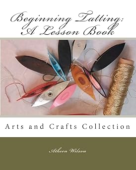 Beginning Tatting: A Lesson Book: Arts and Crafts Collection