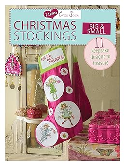 I Love Cross Stitch – Christmas Stockings Big & Small: 11 keepsake designs to treasure