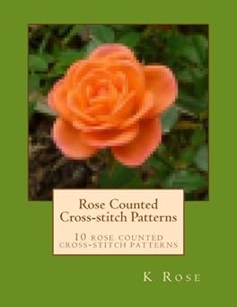 Rose Counted-crossstitch Patterns: 10 rose counted-crostich patterns