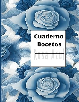 Cuaderno de bocetos viaje para cualquier diseñador, dibujante o personas para desarrollar su expresión artística. ¡Un regalo perfecto para adultos, ... estudiantes!: Rosas Acules (Spanish Edition)