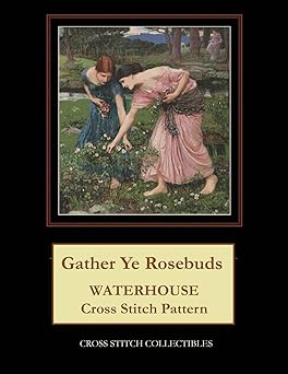 Gather Ye Rosebuds: J.W. Waterhouse cross stitch pattern