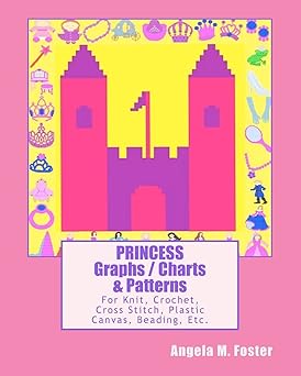 PRINCESS Graphs / Charts & Patterns: For Knit, Crochet, Cross Stitch, Plastic Canvas, Beading, Etc.