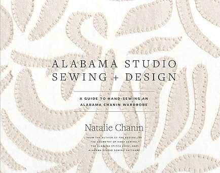 Alabama Studio Sewing + Design: A Guide to Hand-Sewing an Alabama Chanin Wardrobe