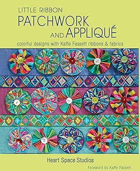 Little Ribbon Patchwork & Appliqué: Colorful Designs with Kaffe Fassett Ribbons and Fabrics