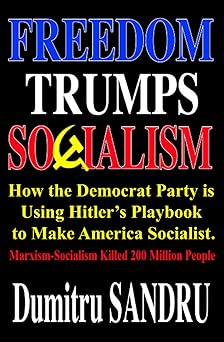 Freedom Trumps Socialism: How the Democrat Party is Using Hitler’s Playbook to Make America Socialist.